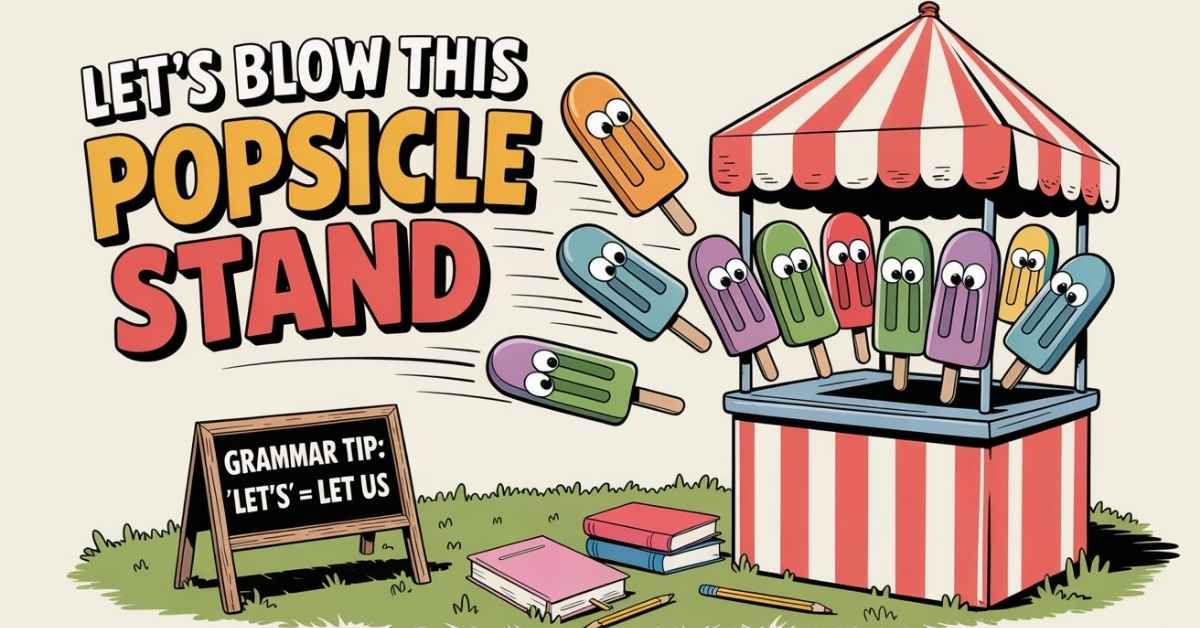 Lets Blow This Popsicle Stand
