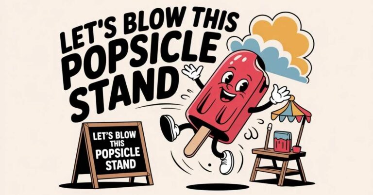 Lets Blow This Popsicle Stand